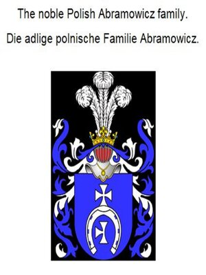cover image of The noble Polish Abramowicz family. Die adlige polnische Familie Abramowicz.